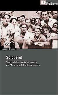 Sciopero! Storia delle rivolte di massa nell'America dell'ultimo secolo - Jeremy Brecher - Libro DeriveApprodi 1999, DeriveApprodi | Libraccio.it