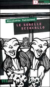 Le sorelle sciacallo - Nicoletta Vallorani - Libro DeriveApprodi 2000, Vox | Libraccio.it