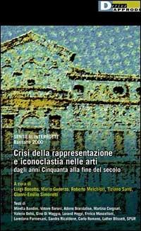 Crisi della rappresentazione e iconoclastia nelle arti dagli anni Cinquanta alla fine del secolo  - Libro DeriveApprodi 2000, Seminari | Libraccio.it