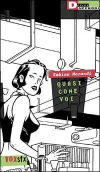 Quasi come voi - Sabina Morandi - Libro DeriveApprodi 2000, Vox | Libraccio.it