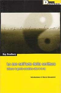 Lo zen nell'arte della scrittura. Libera il genio creativo che è in te - Ray Bradbury - Libro DeriveApprodi 2000, Vita activa | Libraccio.it