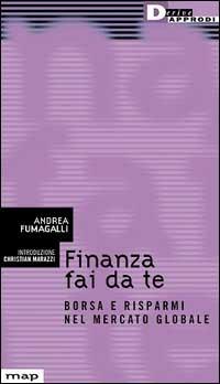 Finanza fai da te. Borsa e risparmi nel mercato globale - Andrea Fumagalli - Libro DeriveApprodi 2001, Map | Libraccio.it