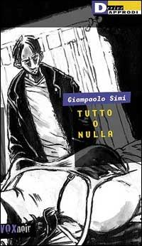 Tutto o nulla - Giampaolo Simi - Libro DeriveApprodi 2000, Vox | Libraccio.it