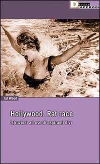 Hollywood: la corsa dei topi. Istruzioni ad uso di aspiranti divi - Ed Wood - Libro DeriveApprodi 2000, Vita activa | Libraccio.it