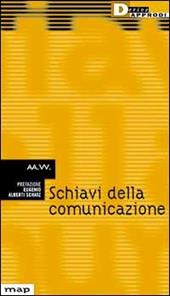 Schiavi della comunicazione. Vita e nevrosi nella fabbrica dei media