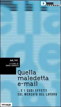 Quella maledetta e-mail... e i suoi effetti sul mercato del lavoro - Ákos Kapecz - Libro DeriveApprodi 2000, Map | Libraccio.it