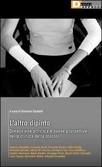 L' altro dipinto. Dimensione artistica e nuove prospettive nella clinica della psicosi  - Libro DeriveApprodi 2000, Seminari | Libraccio.it