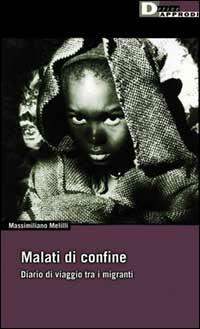 Malati di confine. Diario di viaggio tra i migranti - Massimiliano Melilli - Libro DeriveApprodi 2002, DeriveApprodi | Libraccio.it
