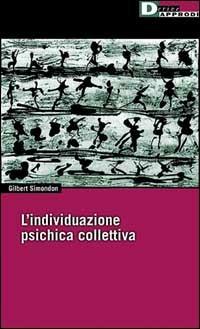 L' individuazione psichica e collettiva - Gilbert Simondon - Libro DeriveApprodi 2001, Metis | Libraccio.it