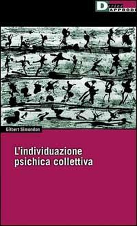 L'individuazione psichica e collettiva - Gilbert Simondon - Libro DeriveApprodi 2001, Metis | Libraccio.it