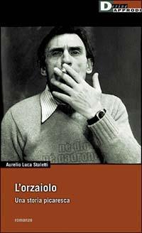 L' orzaiolo. Una storia picaresca - Aurelio L. Staletti - Libro DeriveApprodi 2001, Vita activa | Libraccio.it