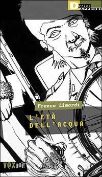 L' età dell'acqua - Franco Limardi - Libro DeriveApprodi 2001, Vox | Libraccio.it