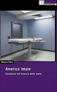 America letale. Epistolario dal braccio della morte - Bianca Cerri - Libro DeriveApprodi 2002, DeriveApprodi | Libraccio.it