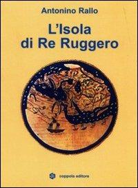 L' isola di re Ruggero - Antonino Rallo - Libro Coppola Editore 2008, Lettera | Libraccio.it