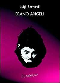 Erano angeli - Luigi Bernardi - Libro Fernandel 2006, Fernandel | Libraccio.it