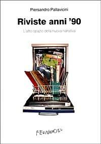 Riviste anni '90. L'altro spazio della nuova narrativa - Piersandro Pallavicini - Libro Fernandel 2006, Fernandel | Libraccio.it