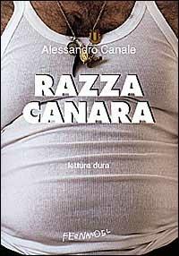 Razza canara - Alessandro Canale - Libro Fernandel 2006, Fernandel | Libraccio.it