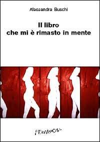 Il libro che mi è rimasto in mente - Alessandra Buschi - Libro Fernandel 2006, Fernandel | Libraccio.it