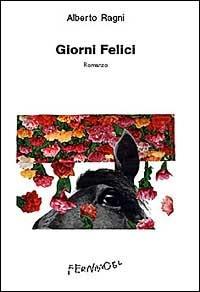 Giorni felici - Alberto Ragni - Libro Fernandel 2006, Fernandel | Libraccio.it