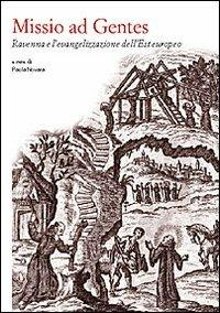 Missio ad gentes. Ravenna e l'evangelizzazione dell'Est europeo - Paola Novara - Libro Fernandel 2006, Fernandel scientifica | Libraccio.it