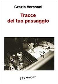 Tracce del tuo passaggio - Grazia Verasani - Libro Fernandel 2006, Fernandel | Libraccio.it