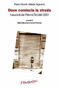 Dove comincia la strada - Paolo Papotti, Mattia Signorini - Libro Fernandel 2006, Laboratorio Fernandel | Libraccio.it