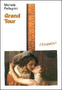 Grand Tour - Michele Pellegrini - Libro Fernandel 2006, Fernandel | Libraccio.it