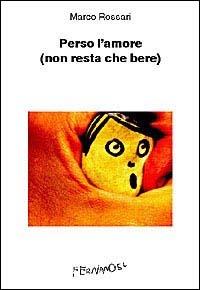 Perso l'amore (non resta che bere) - Marco Rossari - Libro Fernandel 2006, Fernandel | Libraccio.it