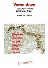 Verso dove. Scritture di confine da Merano a Trieste - Marco Aliprandini, Alessandro Banda, Giuseppe Bonura - Libro Fernandel 2006, Laboratorio Fernandel | Libraccio.it