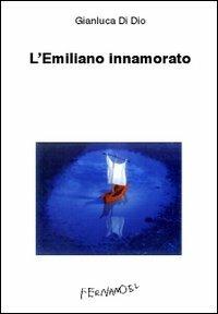 L' Emiliano innamorato - Gianluca Di Dio - Libro Fernandel 2006, Fernandel | Libraccio.it