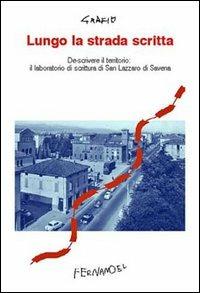 Lungo la strada scritta. Descrivere il territorio: il laboratorio di scrittura di San Lazzaro di Savena  - Libro Fernandel 2006, Laboratorio Fernandel | Libraccio.it