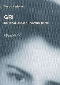 GRI. Galvanoplastiche Ramature Imola - Marco Pedone - Libro Fernandel 2006, Fernandel | Libraccio.it