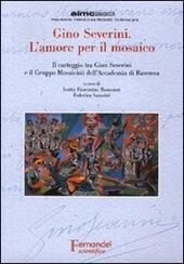 Gino Severini. L'amore per il mosaico. Il carteggio tra Gino Severini e il Gruppo Mosaicisti dell'Accademia di Ravenna