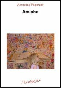 Amiche - Annarosa Pederzoli - Libro Fernandel 2006, Laboratorio Fernandel | Libraccio.it
