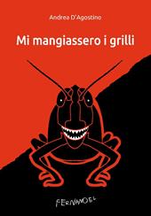 Mi mangiassero i grilli