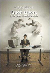 Buon lavoro. Dodici storie a tempo indeterminato - Federico Platania - Libro Fernandel 2006, Fernandel | Libraccio.it
