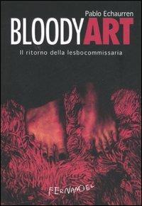 Bloody art. Il ritorno della lesbocommissaria - Pablo Echaurren - Libro Fernandel 2006 | Libraccio.it