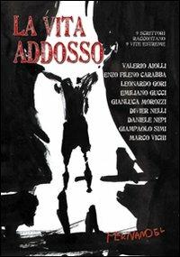 La vita addosso. 9 scrittori raccontano 9 vite estreme - Valerio Aiolli, Enzo Fileno Carabba, Leonardo Gori - Libro Fernandel 2006 | Libraccio.it