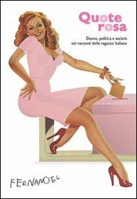 Quote rosa. Donne, politica e società nei racconti delle ragazze italiane  - Libro Fernandel 2006, Fernandel | Libraccio.it
