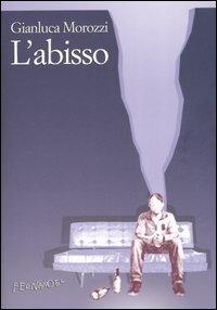 L' abisso - Gianluca Morozzi - Libro Fernandel 2007, Fernandel | Libraccio.it