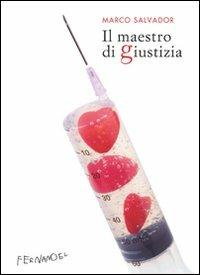 Il maestro di giustizia - Marco Salvador - Libro Fernandel 2007, Fernandel | Libraccio.it