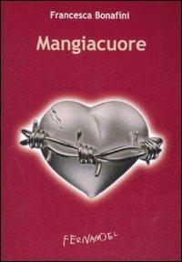 Mangiacuore - Francesca Bonafini - Libro Fernandel 2007, Fernandel | Libraccio.it