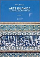 Arte islamica. La misura del metafisico. Vol. 1