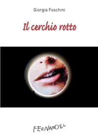 Il cerchio rotto - Giorgia Foschini - Libro Fernandel 2007, Laboratorio Fernandel | Libraccio.it