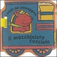 Il macchinista cucciolo - Katherine Redfern - Libro AER 2000, I piloti del passeggino | Libraccio.it