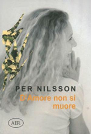 D'amore non si muore - Per Nilsson - Libro AER 2004, Ci siamo anche noi | Libraccio.it