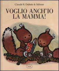 Voglio anch'io la mamma! - Claude K. Dubois, Stibane - Libro AER 2001 | Libraccio.it