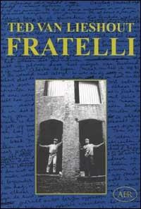 Fratelli - Ted Van Lieshout - Libro AER 2002, Ci siamo anche noi | Libraccio.it