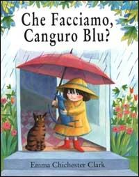 Che facciamo, Canguro Blu? - Emma Chichester Clark - Libro AER 2002 | Libraccio.it