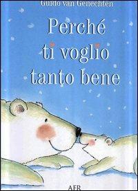 Perché ti voglio tanto bene - Guido Van Genechten - Libro AER 2003 | Libraccio.it